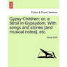 Gypsy Children; Or, a Stroll in Gypsydom. with Songs and Stories [And Musical Notes], Etc.