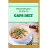 The Complete Guide to Gaps Diet: Step by Step Guide to the GAPS Diet And Recipes to Nourish and Repair