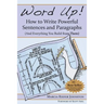 Word Up! How to Write Powerful Sentences and Paragraphs (and Everything You Build from Them)
