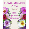 Flower Meanings A to Z: 38 Botanical Prints Including Birth Flower Meanings By Month
