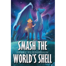Smash the World's Shell