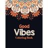 Good Vibes Coloring Book: Adults Stress Releasing Coloring book with Inspirational Quotes, A Coloring Book for Grown-Ups Providing Relaxation an