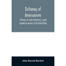Dictionary of Americanisms. A glossary of words and phrases, usually regarded as peculiar to the United States