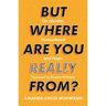 But Where Are You Really From?: On Identity, Humanhood and Hope