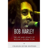 Bob Marley: The Life and Legacy of Reggae's Global Icon