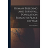 Human Breeding and Survival, Population Roads to Peace or War