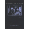 A House Made of Light: Essays on the Art of Film