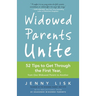 Widowed Parents Unite: 52 Tips to Get Through the First Year, from One Widowed Parent to Another