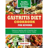 Gastritis Diet Cookbook for Seniors: Delicious Healing with A Gastritis Diet Cookbook Tailored for Senior Vitality