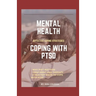 Mental Health: COPING WITH PTSD: Effective coping strategies, why diet matters, treatment and therapy, 9 health ways to cope with PTS
