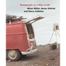 Photography as a Way of Life: Minor White, Aaron Siskind, and Harry Callahan