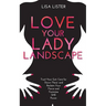 Love Your Lady Landscape: Trust Your Gut, Care for 'Down There' and Reclaim Your Fierce and Feminine SHE Power