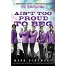 Ain't Too Proud to Beg: The Troubled Lives and Enduring Soul of the Temptations