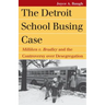 The Detroit School Busing Case: Milliken V. Bradley and the Controversy Over Desegregation