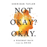 Not Okay? Okay.: A Roadmap Back from the Brink