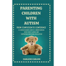 Parenting Children With Autism: From Confusion to Confidence: A Compassionate Guide to Understanding Your Child's World and Supporting Emotional Regul