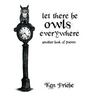 Let There Be Owls Everywhere: Another Book of Poems