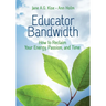 Educator Bandwidth: How to Reclaim Your Energy, Passion, and Time