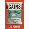 Against Heritage: The Reinvention of Traditional Foods