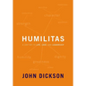 Humilitas: A Lost Key to Life, Love, and Leadership