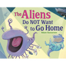 The Aliens Do Not Want to Go Home