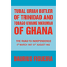 Tubal Uriah Butler of Trinidad and Tobago Kwame Nkrumah of Ghana: The Road to Independence