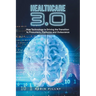 Healthcare 3.0: How Technology Is Driving the Transition to Prosumers, Platforms and Outsurance