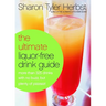 The Ultimate Liquor-Free Drink Guide: More Than 325 Drinks with No Buzz But Plenty Pizzazz!