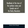 Handbook of the trees of the northern states and Canada east of the Rocky Mountains