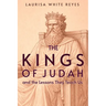 The Kings of Judah and the Lessons They Teach Us
