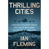 Thrilling Cities: Fourteen Cities Seen Through the Eyes of Ian Fleming, the Creator of James Bond