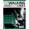 101 Walking Jazz Bass Lines: Learn to Build & Play Walking Basslines on Every Essential Jazz Chord Sequence