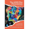 The ADHD Plus Phenomenon: When ADHD Isn't The Only Problem: Tips for Parents, Educators, and Clinicians Working with Children, Adolescents, and Famili