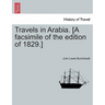 Travels in Arabia. [A facsimile of the edition of 1829.]