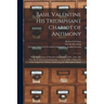 Basil Valentine His Triumphant Chariot of Antimony: With Annotations of Theodore Kirkringius, M.D.: With, The True Book of the Learned Synesius, a Gre