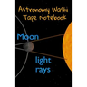 Astronomy Washi Tape Notebook: 120 Pages 6" x 9" Inches: 4 Month Note Pad Paperback Book - Research, Test Prep & Record Notes About Space & Time - 6 b