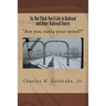 So, You Think You'd Like to Railroad and Other Railroad Stories: "Are you outta your mind?"