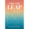Take the Leap: How to Live with Courage, Trust Your Heart, and Create a Life You Love