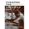 Curating the American Past: A Memoir of a Quarter Century at the Smithsonian National Museum of American History