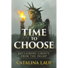 Time to Choose: Reclaiming Liberty from the Swamp