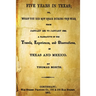 Five Years In Texas: Or, What You Did Not Hear During The War From January 1861 To January 1865. A Narrative Of The Travels, Experiences, A