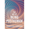 The Art of Being Posthuman: Who Are We in the 21st Century?