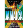 Secrets about Jamaica and the Jamaican People: An exploration of the Island's history, culture, customs and lifestyle of the people for the modern day