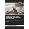 How were the main historical dictionaries developed?