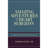 Amazing Adventures of a Heart Surgeon: The Artificial Heart: The Frontiers of Human Life