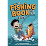 The Fishing Book for Kids 8-12: The Ultimate Beginner's Guide to Catching Your First Fish: A Step-by-Step Handbook on Rods, Reels, Knots, and Bait to