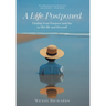 A Life Postponed: Finding Your Purpose and Joy in Mid-life and Beyond!