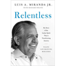 Relentless: My Story of the Latino Spirit That Is Transforming America
