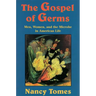 The Gospel of Germs: Men, Women, and the Microbe in American Life