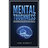 Mental Toughness: Master Your Emotions, Develop Brain Strength with Cognitive Training Secrets, Control Your Thoughts and Feelings, Achieve the Self-D